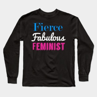 Fierce Fabulous Feminist Long Sleeve T-Shirt